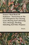 Anon. - Farmers' Hand Book Of Explosives - Instructions In The Use Of Explosives For Clearing Land, Planting And Cultivating Trees, Drainage, Ditching, Subsoiling And Other Purposes
