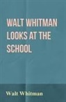 Walt Whitman - Walt Whitman Looks at the School