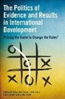 Rosalind Eyben, Irene Guijt, Chris Roche, Rosalind Eyben, Irene Guijt, Chris Roche - The Politics of Evidence and Results in International Development
