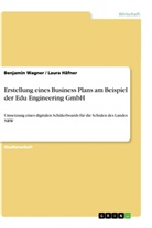 Laura Häfner, Benjami Wagner, Benjamin Wagner - Erstellung eines Business Plans am Beispiel der Edu Engineering GmbH
