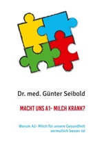 Dr med Günter Seibold, Dr. med. Günter Seibold, Günter Seibold - Macht uns A1- Milch krank?