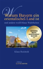 Klaus Reichold - Warum Bayern ein orientalisches Land ist und andere weiß-blaue Wahrheiten