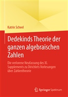 Katrin Scheel - Dedekinds Theorie der ganzen algebraischen Zahlen