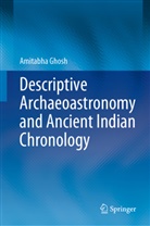 Amitabha Ghosh - Descriptive Archaeoastronomy and Ancient Indian Chronology