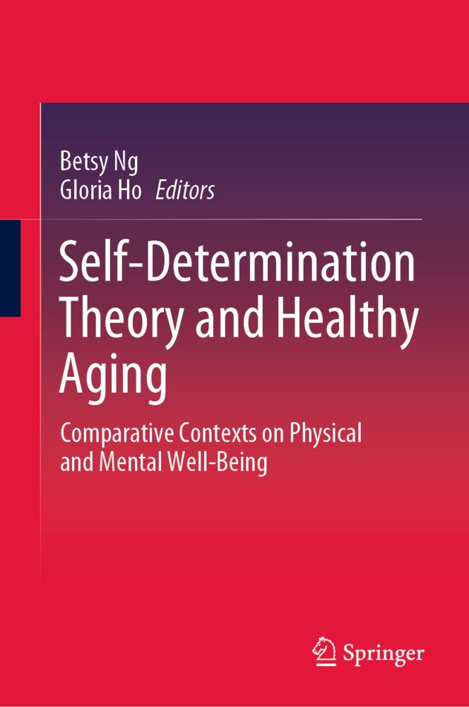 Ho, Ho, Gloria Ho, Bets Ng, Betsy Ng - Self-Determination Theory and Healthy Aging Comparative Contexts on Physical and Mental Well-Being