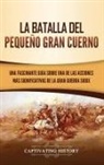Captivating History - La Batalla del Pequeño Gran Cuerno