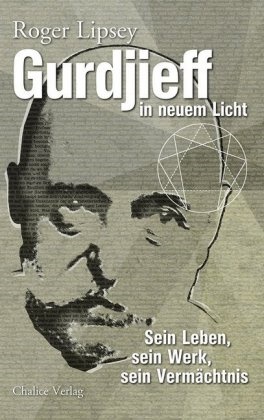 Roger Lipsey - Gurdjieff in neuem Licht Sein Leben, sein Werk, sein Vermächtnis