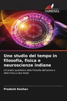 Pradosh Keshav - Uno studio del tempo in filosofia, fisica e neuroscienze indiane