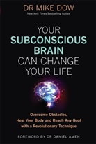 Dr Mike Dow, Mike Dow - Your Subconscious Brain Can Change Your Life