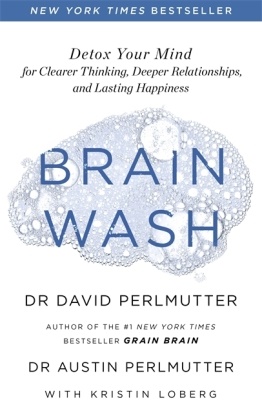 Austin Perlmutter, David Perlmutter, Perlmutter David - Brain Wash Detox Your Mind for Clearer Thinking, Deeper Relationships Lasting