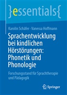 Vanessa Hoffmann, Karoli Schäfer, Karolin Schäfer - Sprachentwicklung bei kindlichen Hörstörungen: Phonetik und Phonologie