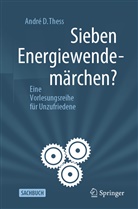 Andre Thess, André D Thess, André D. Thess - Sieben Energiewendemärchen?
