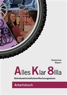 Sebastian Bader, Fran Binder, Franz Binder, Thoma Grein, Thomas Grein, Andrea Lederer... - Alles Klar 8 IIIa - Betriebswirtschaftslehre/Rechnungswesen