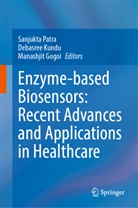 Manashjit Gogoi, Debasre Kundu, Debasree Kundu, Sanjukta Patra - Enzyme-based Biosensors: Recent Advances and Applications in Healthcare