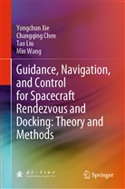 Changqin Chen, Changqing Chen, Tao Liu, Tao et al Liu, Min Wang, Yongchu Xie... - Guidance, Navigation, and Control for Spacecraft Rendezvous and Docking: Theory and Methods