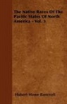 Hubert Howe Bancroft - The Native Races of the Pacific States of North America - Vol. 3