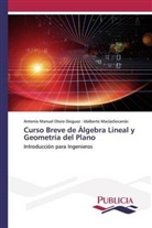 Idal MacíasSocarrás, Idalberto MacíasSocarrás, Antonio Manue Otero Diéguez, Antonio Manuel Otero Diéguez - Curso Breve de Álgebra Lineal y Geometría del Plano