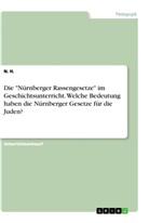 N H, N. H. - Die "Nürnberger Rassengesetze" im Geschichtsunterricht. Welche Bedeutung haben die Nürnberger Gesetze für die Juden?
