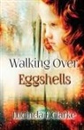 Lucinda E. Clarke - Walking Over Eggshells