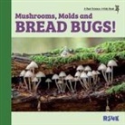Rebecca Woodbury, Rebecca Woodbury M. Ed., Rebecca Woodbury Ph. D., Rebecca Woodbury Ph. D. M. Ed. - Mushrooms, Molds, and Bread Bugs!