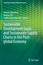 Regin Frei, Regina Frei, Sudhir Rama Murthy, Natalia Yakovleva - Sustainable Development Goals and Sustainable Supply Chains in the Post-global Economy