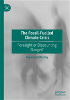Raymond Murphy - The Fossil-Fuelled Climate Crisis
