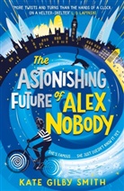 Kate Gilby Smith - The Astonishing Future of Alex Nobody