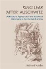 Richard Ashby, Richard (Visiting Research Fellow At Senate Ashby, Richard (Visiting Research Fellow at Senate House Library Ashby - King Lear After Auschwitz
