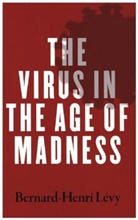 Bernard-Henri Lévy - The Virus in the Age of Madness