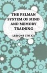 Anon, Anon. - The Pelman System of Mind and Memory Training - Lessons I to XII