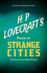 H. P. Lovecraft, George Henry Weiss - H. P. Lovecraft's Tales of Strange Cities - A Collection of Short Stories (Fantasy and Horror Classics);With a Dedication by George Henry Weiss