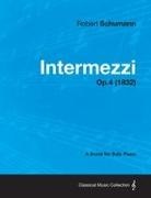 Robert Schumann - Intermezzi - A Score for Solo Piano Op.4 (1832)