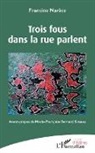 Francine Narece - Trois fous dans la rue parlent