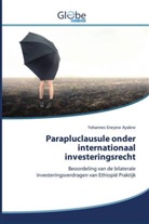 Yohannes Eneyew Ayalew - Parapluclausule onder internationaal investeringsrecht
