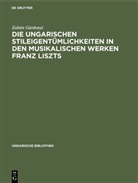 Zoltán Gárdonyi - Die ungarischen Stileigentümlichkeiten in den musikalischen Werken Franz Liszts