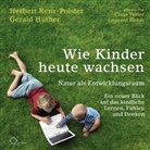 Gerald Hüther, Herber Renz-Polster, Herbert Renz-Polster, Leonard Hohm, Claus Vester - Wie Kinder heute wachsen, 6 Audio-CD (Hörbuch)