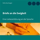 Felix Kurmayer - Briefe an die Ewigkeit
