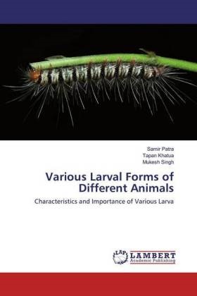 Tapa Khatua, Tapan Khatua, Sami Patra, Samir Patra, Mukesh Singh - Various Larval Forms of Different Animals Characteristics and Importance of Various Larva