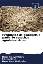 Fige Antmen, Figen Antmen, Hasa Hüseyin Öztürk, Hasan Hüseyin Öztürk, Kaan Küçükerde, Hasan Kaan Küçükerdem - Producción de biopellets a partir de desechos agroindustriales