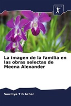 Sowmya T G Achar, Sowmya T. G. Achar - La imagen de la familia en las obras selectas de Meena Alexander