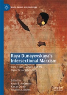 Heather A Brown, Kevin B. Anderson, Heather Brown, Heather A. Brown, Kiera Durkin, Kieran Durkin - Raya Dunayevskaya's Intersectional Marxism