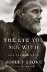 Madison Smartt Bell, Bell Madison Smartt, Robert Stone, Madison Smartt Bell - The Eye You See With