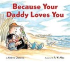 Andrew Clements, R. W. Alley - Because Your Daddy Loves You Board Book