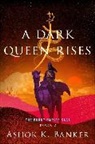 Ashok K Banker, Ashok K. Banker, Banker Ashok K. - A Dark Queen Rises