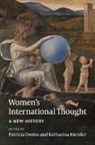 Patricia (University of Oxford) Rietzler Owens, Owens Katharina Rietzler Patricia Owens, Patricia Owens, Owens Patricia, Katharina Rietzler - Women''s International Thought: A New History