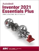 Daniel Banach, Daniel T. Banach, Banach Daniel T., Travis Jones, Travis (SDC Publications Jones, Jones Travis... - Autodesk Inventor 2021 Essentials Plus