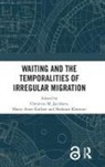 Christine M. Karlsen Jacobsen, Christine M. Jacobsen, Jacobsen Christine M., Marry-Anne Karlsen, Marry-Anne (University of Bergen Karlsen, Shahram Khosravi - Waiting and the Temporalities of Irregular Migration
