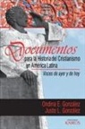 Justo L. González, Ondina E. González - Documentos para la historia del cristianismo en América Latina