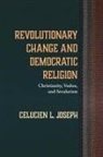 Celucien L. Joseph - Revolutionary Change and Democratic Religion