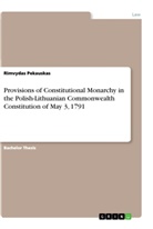 Rimvydas Pekauskas - Provisions of Constitutional Monarchy in the Polish-Lithuanian Commonwealth Constitution of May 3, 1791